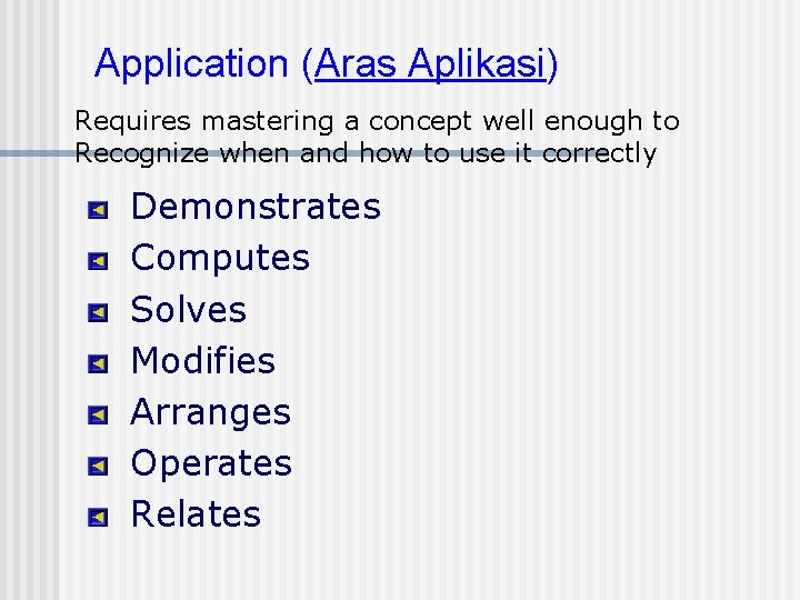 Application (Aras Aplikasi) Requires mastering a concept well enough to Recognize when and how