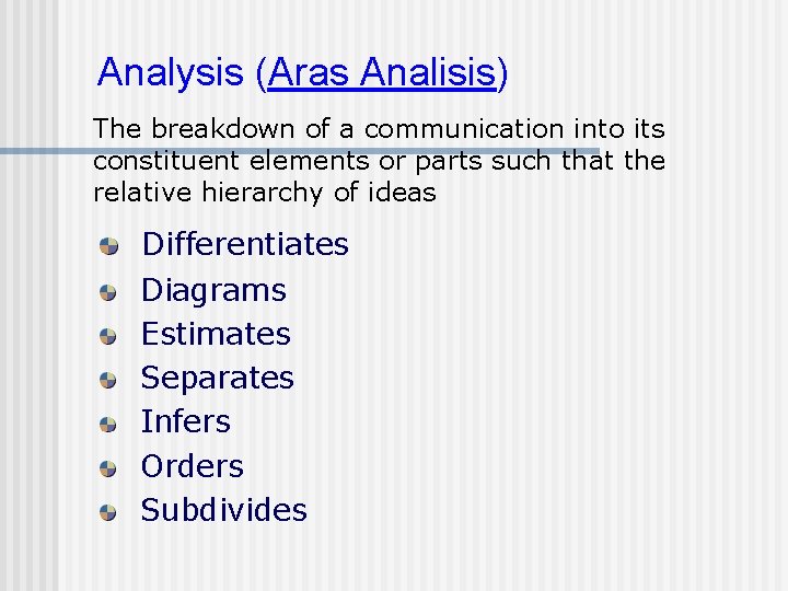 Analysis (Aras Analisis) The breakdown of a communication into its constituent elements or parts