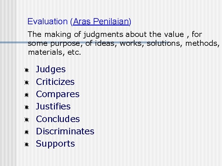 Evaluation (Aras Penilaian) The making of judgments about the value , for some purpose,