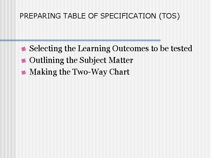 PREPARING TABLE OF SPECIFICATION (TOS) Selecting the Learning Outcomes to be tested Outlining the