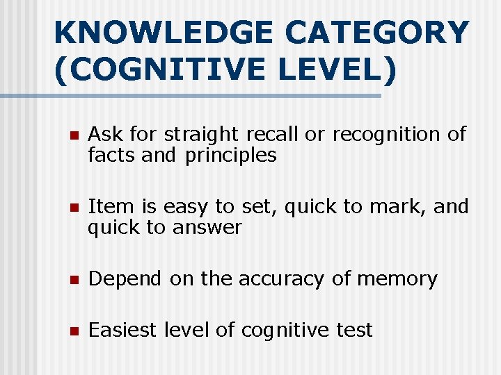 KNOWLEDGE CATEGORY (COGNITIVE LEVEL) n Ask for straight recall or recognition of facts and