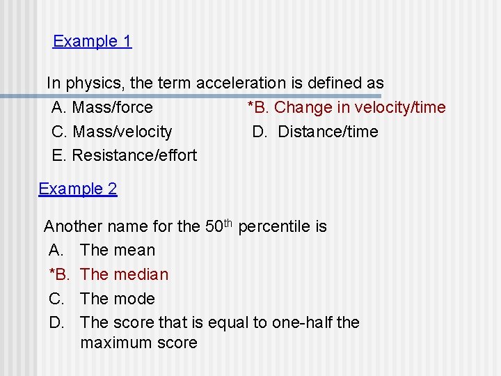 Example 1 In physics, the term acceleration is defined as A. Mass/force *B. Change