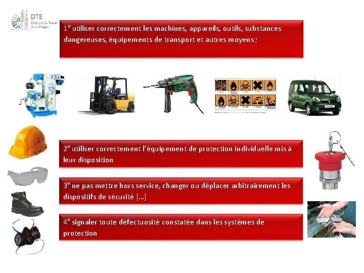 1° utiliser correctement les machines, appareils, outils, substances dangereuses, équipements de transport et autres