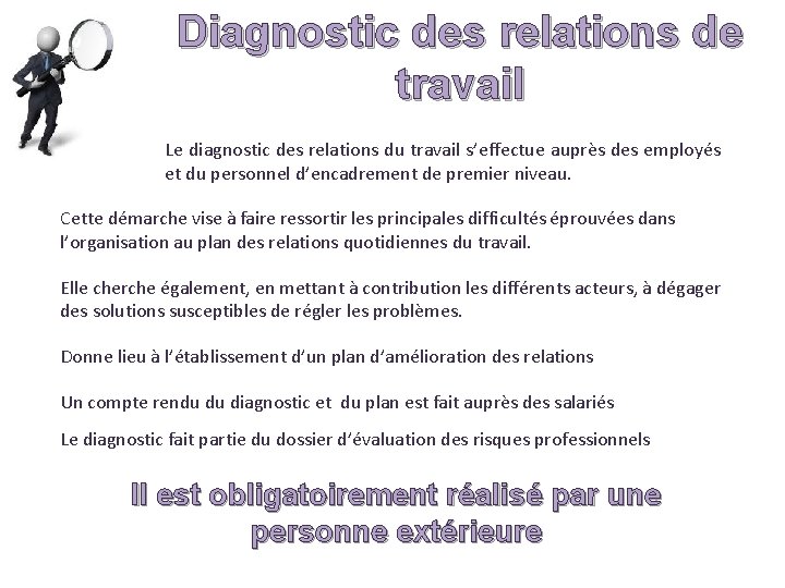 Diagnostic des relations de travail Le diagnostic des relations du travail s’effectue auprès des