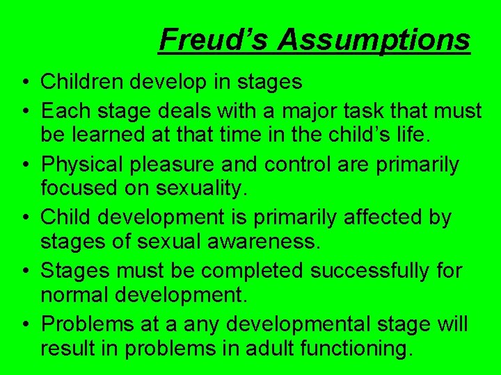 Freud’s Assumptions • Children develop in stages • Each stage deals with a major