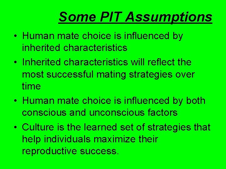 Some PIT Assumptions • Human mate choice is influenced by inherited characteristics • Inherited