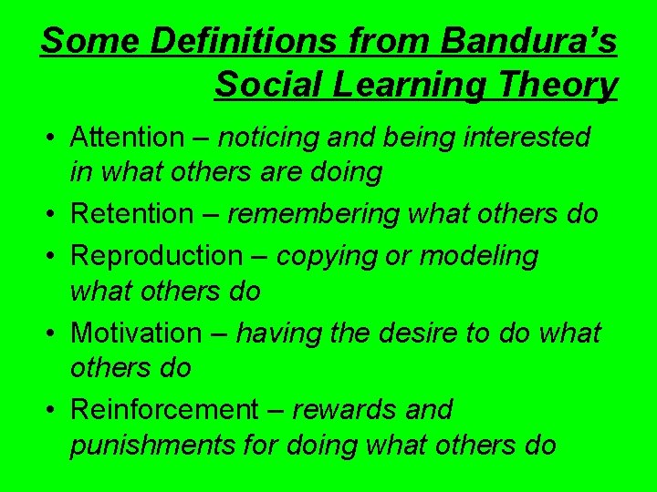 Some Definitions from Bandura’s Social Learning Theory • Attention – noticing and being interested