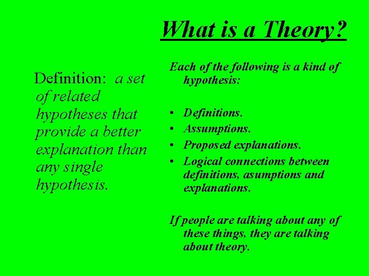 What is a Theory? Definition: a set of related hypotheses that provide a better