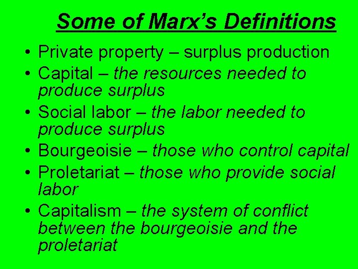 Some of Marx’s Definitions • Private property – surplus production • Capital – the