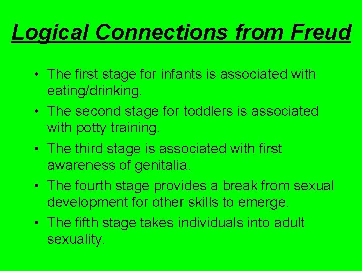 Logical Connections from Freud • The first stage for infants is associated with eating/drinking.