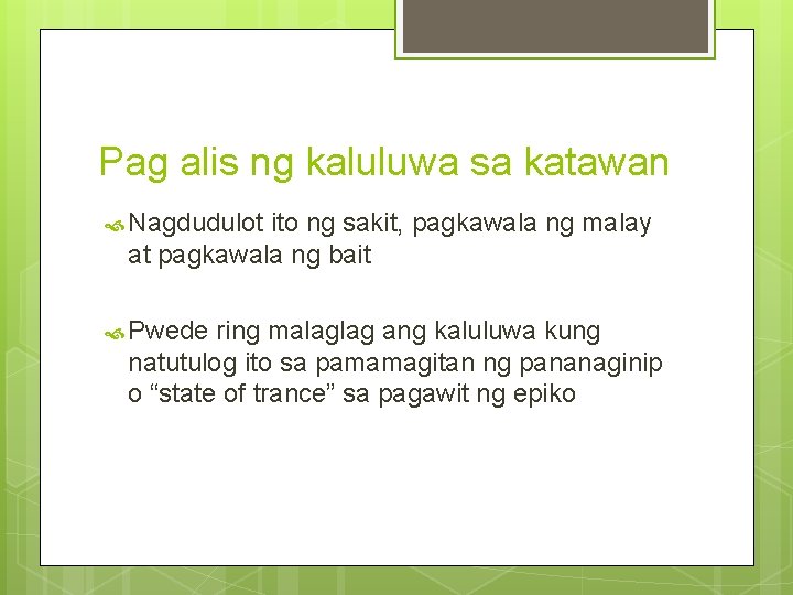 Pag alis ng kaluluwa sa katawan Nagdudulot ito ng sakit, pagkawala ng malay at