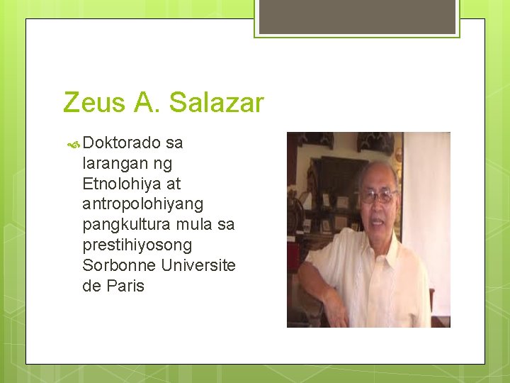 Zeus A. Salazar Doktorado sa larangan ng Etnolohiya at antropolohiyang pangkultura mula sa prestihiyosong