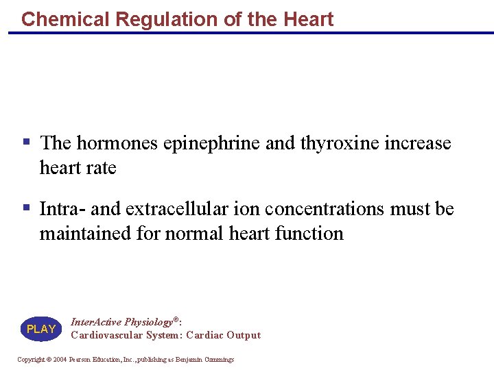 Chemical Regulation of the Heart § The hormones epinephrine and thyroxine increase heart rate