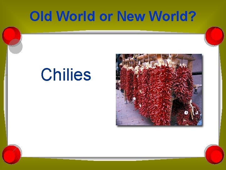 Old World or New World? Chilies 