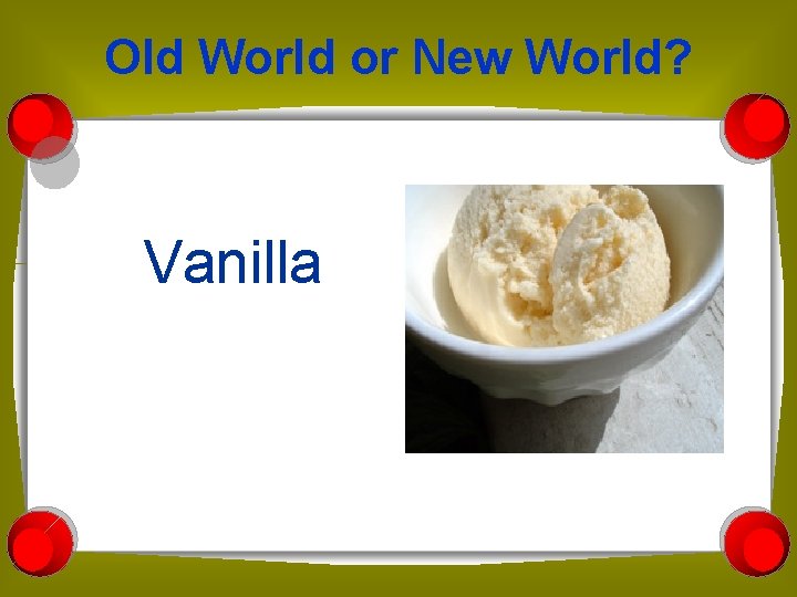 Old World or New World? Vanilla 