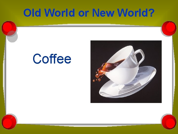 Old World or New World? Coffee 