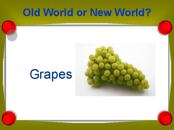 Old World or New World? Grapes 
