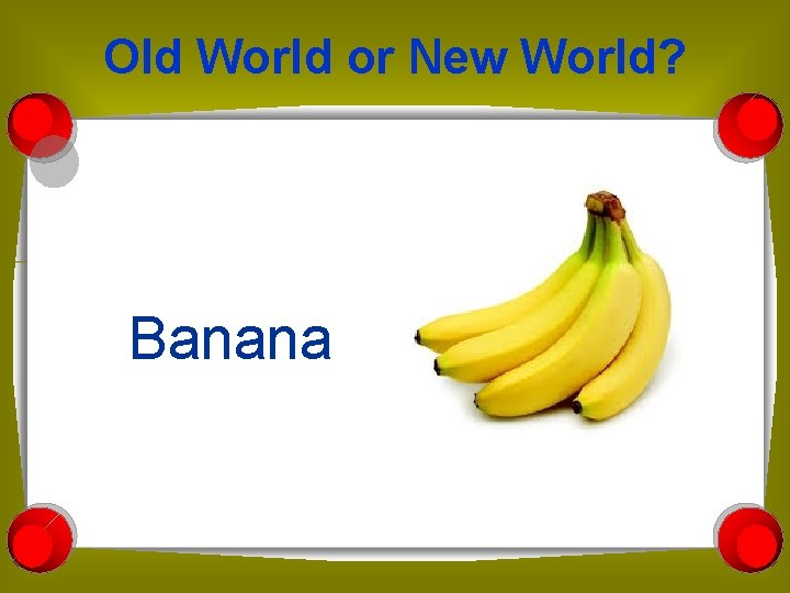 Old World or New World? Banana 