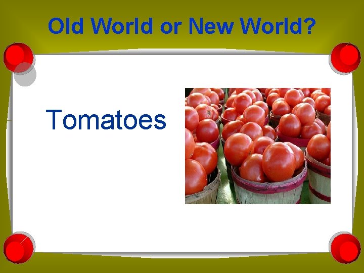 Old World or New World? Tomatoes 