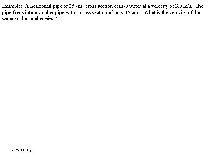 Example: A horizontal pipe of 25 cm 2 cross section carries water at a
