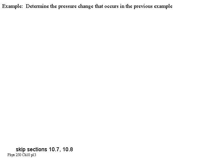 Example: Determine the pressure change that occurs in the previous example skip sections 10.