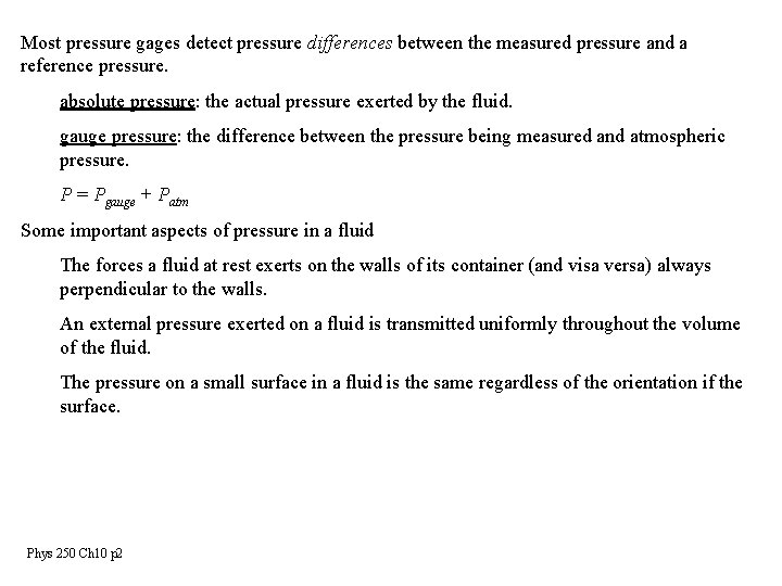 Most pressure gages detect pressure differences between the measured pressure and a reference pressure.