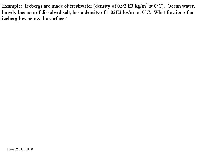 Example: Icebergs are made of freshwater (density of 0. 92 E 3 kg/m 3
