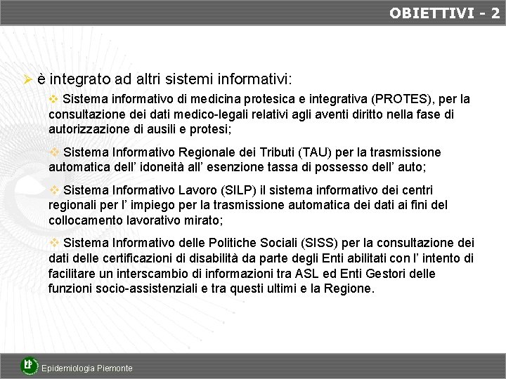 OBIETTIVI - 2 Ø è integrato ad altri sistemi informativi: v Sistema informativo di