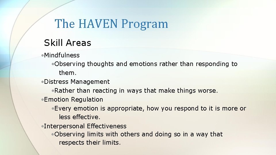 The HAVEN Program Skill Areas • Mindfulness • Observing thoughts and emotions rather than