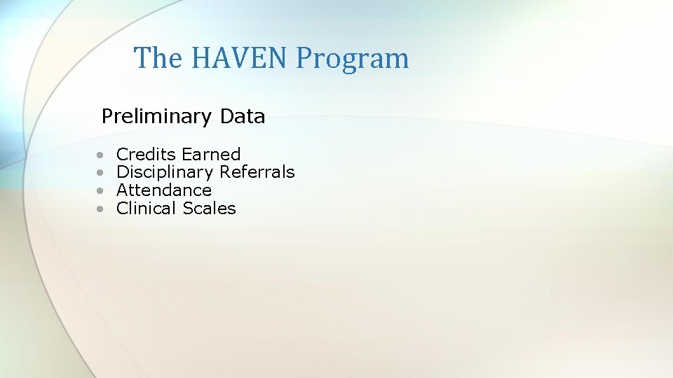 The HAVEN Program Preliminary Data • • Credits Earned Disciplinary Referrals Attendance Clinical Scales