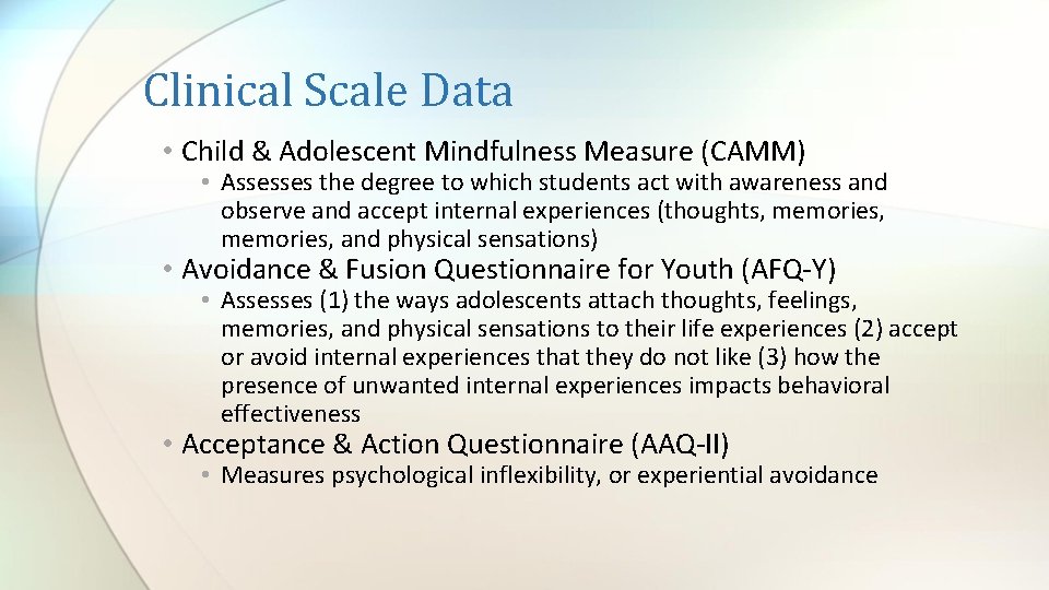 Clinical Scale Data • Child & Adolescent Mindfulness Measure (CAMM) • Assesses the degree