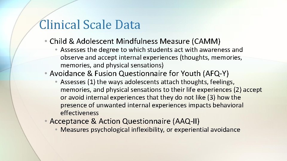 Clinical Scale Data • Child & Adolescent Mindfulness Measure (CAMM) • Assesses the degree