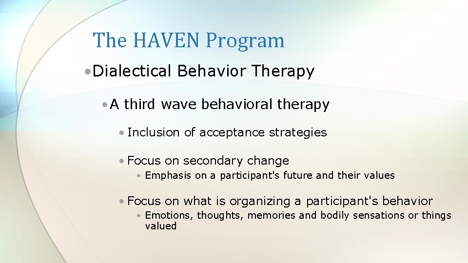 The HAVEN Program • Dialectical Behavior Therapy • A third wave behavioral therapy •