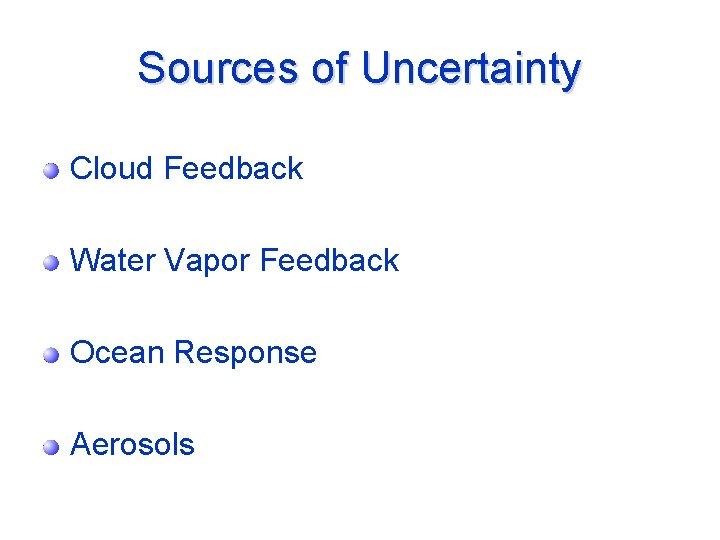 Sources of Uncertainty Cloud Feedback Water Vapor Feedback Ocean Response Aerosols 