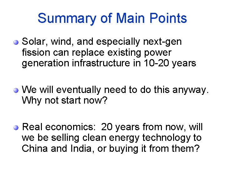 Summary of Main Points Solar, wind, and especially next-gen fission can replace existing power