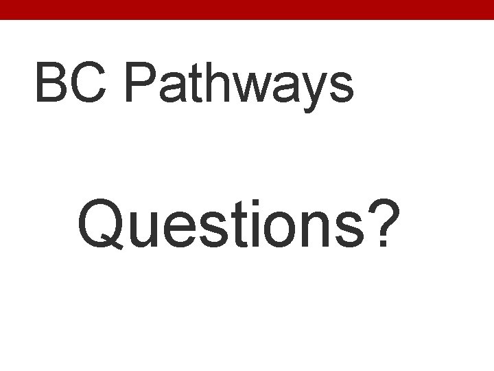 BC Pathways Questions? 