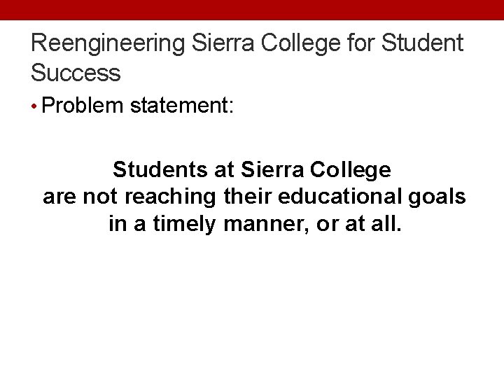 Reengineering Sierra College for Student Success • Problem statement: Students at Sierra College are