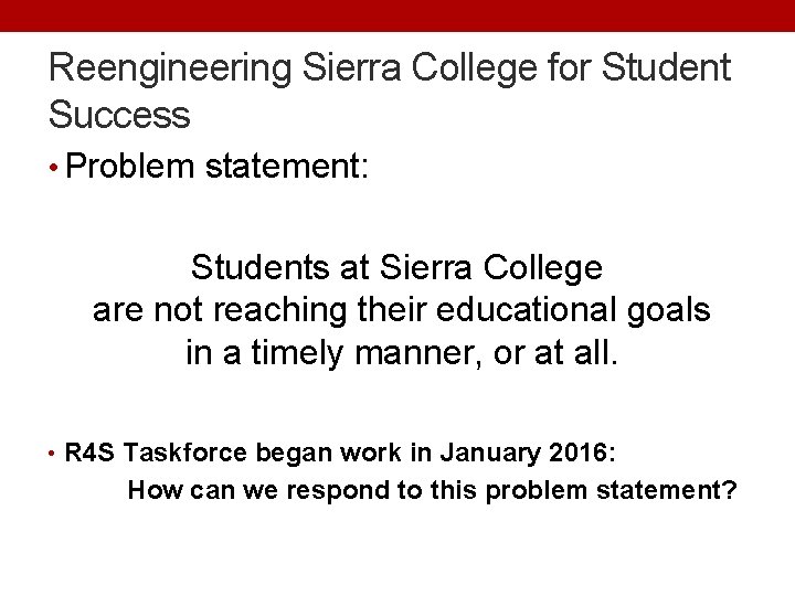 Reengineering Sierra College for Student Success • Problem statement: Students at Sierra College are