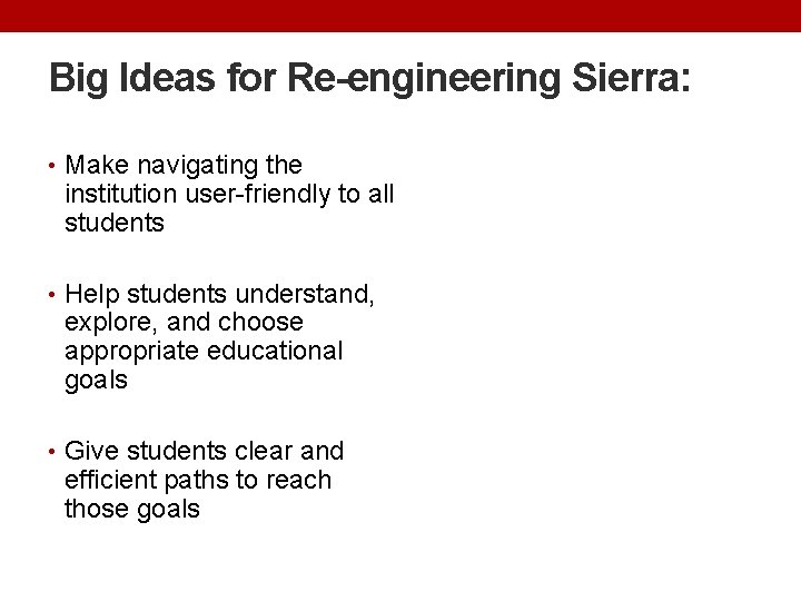 Big Ideas for Re-engineering Sierra: • Make navigating the institution user-friendly to all students