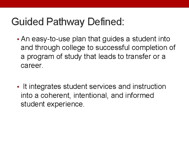 Guided Pathway Defined: • An easy-to-use plan that guides a student into and through