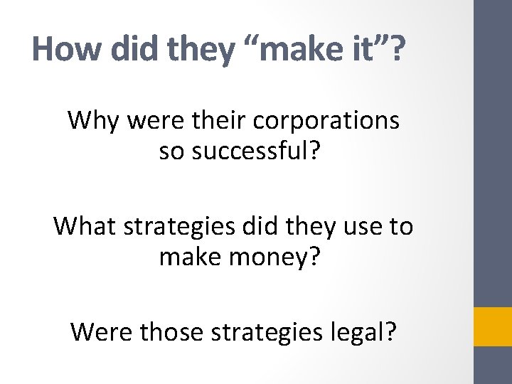 How did they “make it”? Why were their corporations so successful? What strategies did