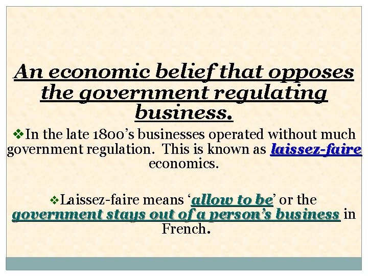 An economic belief that opposes the government regulating business. v. In the late 1800’s