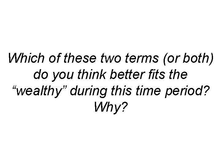 Which of these two terms (or both) do you think better fits the “wealthy”