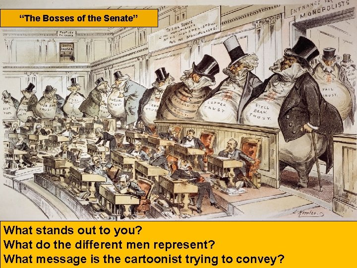 “The Bosses of the Senate” What stands out to you? What do the different