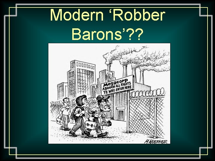 Modern ‘Robber Barons’? ? 