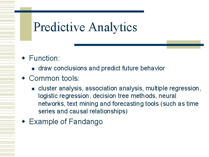 Predictive Analytics w Function: n draw conclusions and predict future behavior w Common tools: