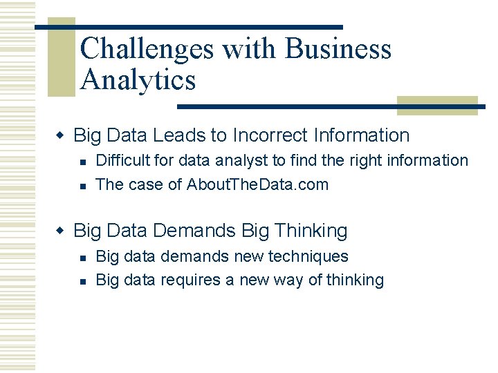 Challenges with Business Analytics w Big Data Leads to Incorrect Information n n Difficult