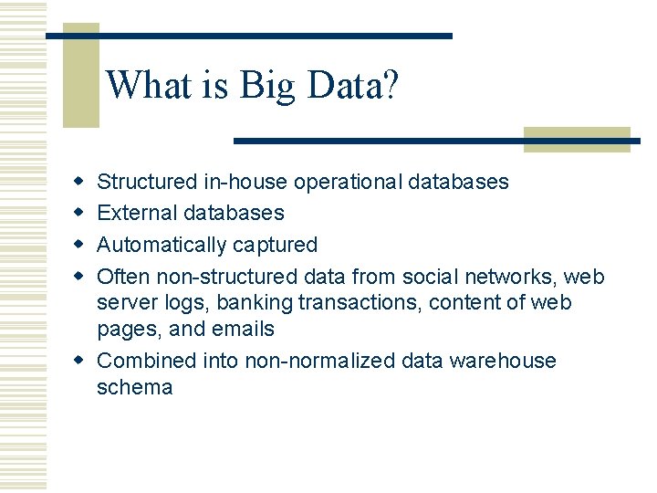 What is Big Data? w w Structured in-house operational databases External databases Automatically captured