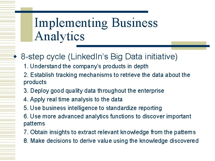 Implementing Business Analytics w 8 -step cycle (Linked. In’s Big Data initiative) 1. Understand
