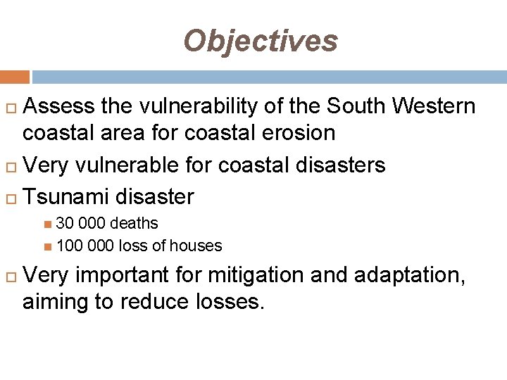 Objectives Assess the vulnerability of the South Western coastal area for coastal erosion Very